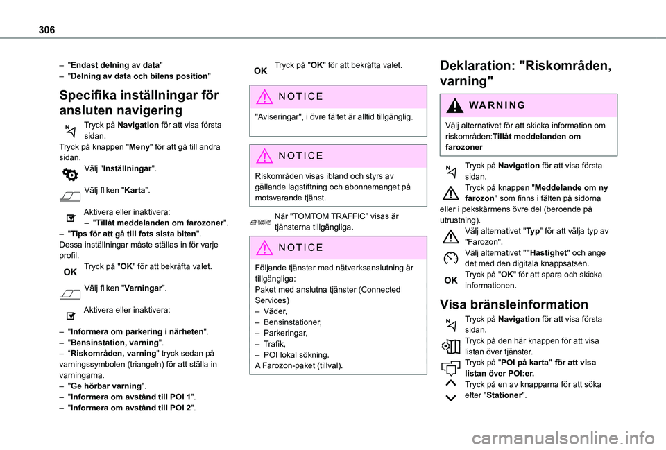 TOYOTA PROACE 2021 Bruksanvisningar (in Swedish) 306
– "Endast delning av data"– "Delning av data och bilens position"
Specifika inställningar för
ansluten navigering
Tryck på Navigation för att visa första sidan.Tryck på TOYOTA PROACE 2021 Bruksanvisningar (in Swedish) 306
– "Endast delning av data"– "Delning av data och bilens position"
Specifika inställningar för
ansluten navigering
Tryck på Navigation för att visa första sidan.Tryck på