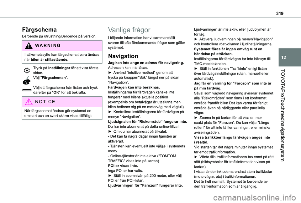 TOYOTA PROACE 2021  Bruksanvisningar (in Swedish) 319
TOYOTA Pro Touch med navigationssystem
12
Färgschema
Beroende på utrustning/Beroende på version.
WARNI NG
I säkerhetssyfte kan färgschemat bara ändras när bilen är stillastående.
Tryck p