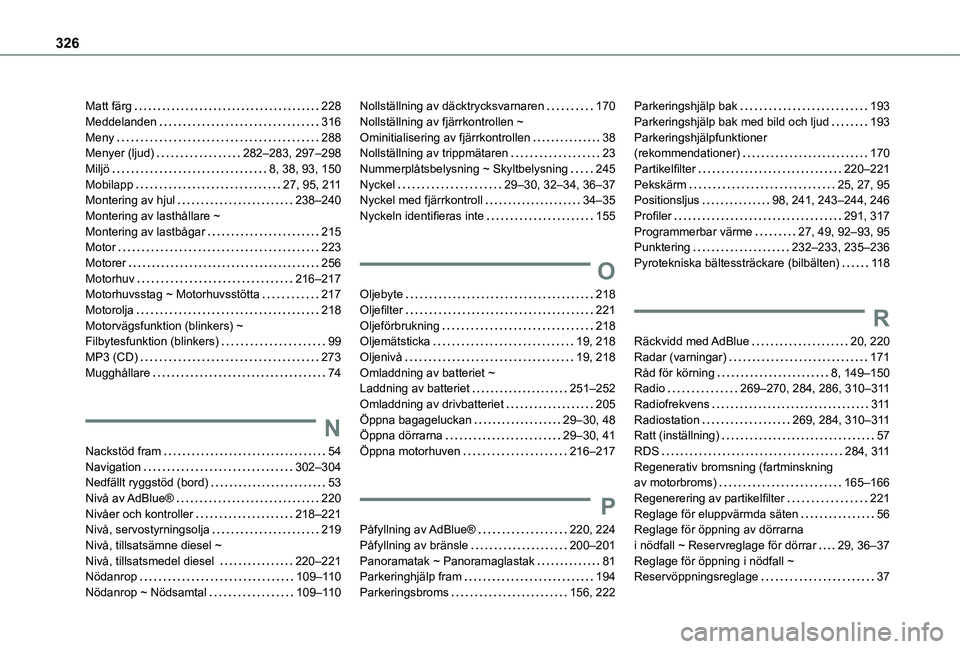 TOYOTA PROACE 2021  Bruksanvisningar (in Swedish) 326
Matt färg   228Meddelanden   316Meny   288Menyer (ljud)   282–283, 297–298Miljö   8, 38, 93, 150Mobilapp   27, 95, 2 11Montering av hjul   238–240Montering av lasthållare ~  Montering av 