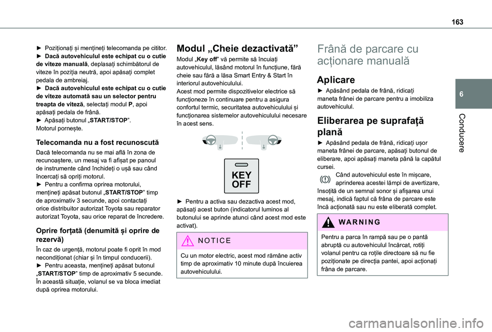 TOYOTA PROACE 2021 Manual de utilizare (in Romanian) 163
Conducere
6
► Poziționați și mențineți telecomanda pe cititor.► Dacă autovehiculul este echipat cu o cutie de viteze manuală, deplasați schimbătorul de viteze în poziția neutră, ap TOYOTA PROACE 2021 Manual de utilizare (in Romanian) 163
Conducere
6
► Poziționați și mențineți telecomanda pe cititor.► Dacă autovehiculul este echipat cu o cutie de viteze manuală, deplasați schimbătorul de viteze în poziția neutră, ap