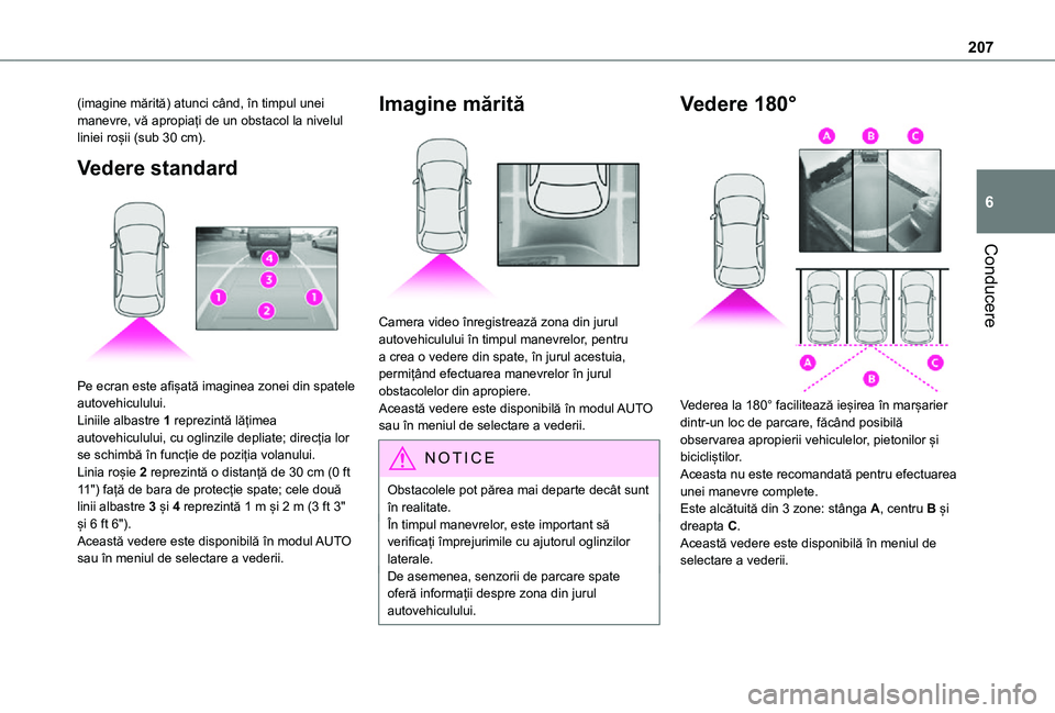 TOYOTA PROACE 2021 Manual de utilizare (in Romanian) 207
Conducere
6
(imagine mărită) atunci când, în timpul unei manevre, vă apropiați de un obstacol la nivelul liniei roșii (sub 30 cm).
Vedere standard
Pe ecran este afișată imaginea zonei TOYOTA PROACE 2021 Manual de utilizare (in Romanian) 207
Conducere
6
(imagine mărită) atunci când, în timpul unei manevre, vă apropiați de un obstacol la nivelul liniei roșii (sub 30 cm).
Vedere standard
Pe ecran este afișată imaginea zonei