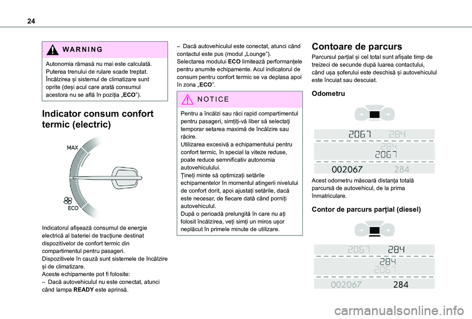 TOYOTA PROACE 2021 Manual de utilizare (in Romanian) 24
WARNI NG
Autonomia rămasă nu mai este calculată. Puterea trenului de rulare scade treptat.Încălzirea și sistemul de climatizare sunt oprite (deși acul care arată consumul acestora nu se afl TOYOTA PROACE 2021 Manual de utilizare (in Romanian) 24
WARNI NG
Autonomia rămasă nu mai este calculată. Puterea trenului de rulare scade treptat.Încălzirea și sistemul de climatizare sunt oprite (deși acul care arată consumul acestora nu se afl