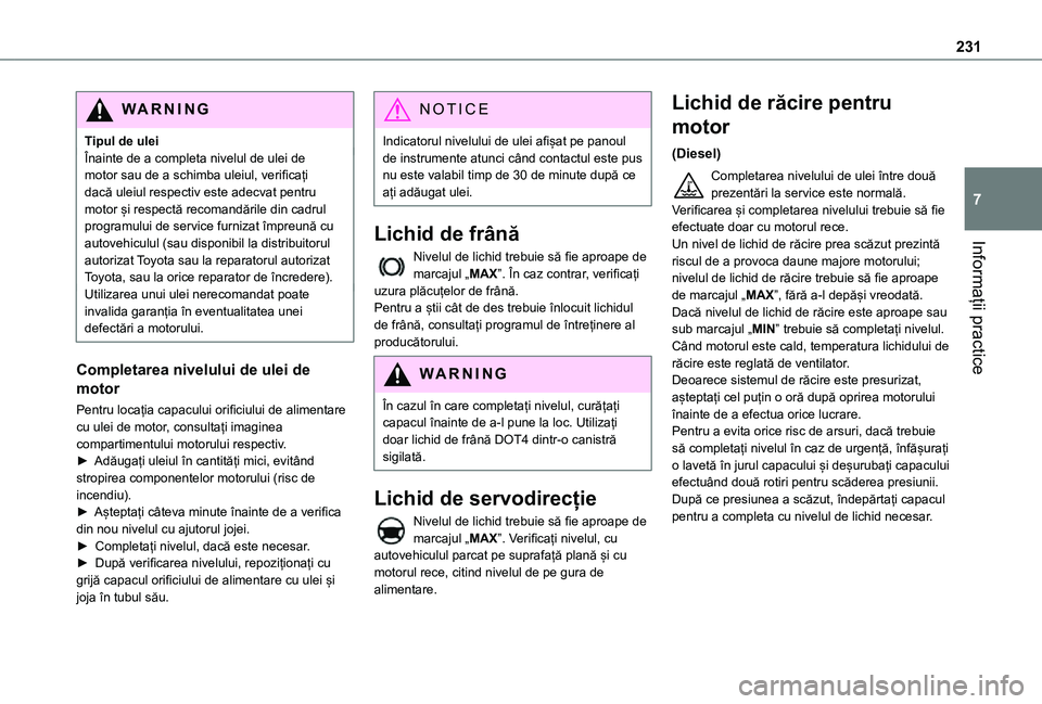 TOYOTA PROACE 2021 Manual de utilizare (in Romanian) 231
Informații practice
7
WARNI NG
Tipul de uleiÎnainte de a completa nivelul de ulei de motor sau de a schimba uleiul, verificați dacă uleiul respectiv este adecvat pentru motor și respectă rec TOYOTA PROACE 2021 Manual de utilizare (in Romanian) 231
Informații practice
7
WARNI NG
Tipul de uleiÎnainte de a completa nivelul de ulei de motor sau de a schimba uleiul, verificați dacă uleiul respectiv este adecvat pentru motor și respectă rec