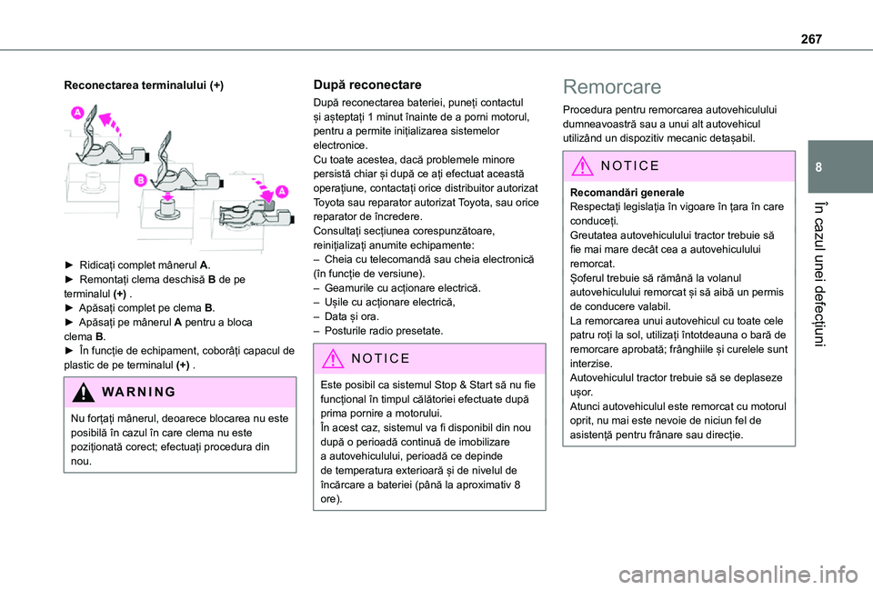 TOYOTA PROACE 2021 Manual de utilizare (in Romanian) 267
În cazul unei defecțiuni
8
Reconectarea terminalului (+)
► Ridicați complet mânerul A.► Remontați clema deschisă B de pe terminalul (+) .► Apăsați complet pe clema B.► Apăsați TOYOTA PROACE 2021 Manual de utilizare (in Romanian) 267
În cazul unei defecțiuni
8
Reconectarea terminalului (+)
► Ridicați complet mânerul A.► Remontați clema deschisă B de pe terminalul (+) .► Apăsați complet pe clema B.► Apăsați