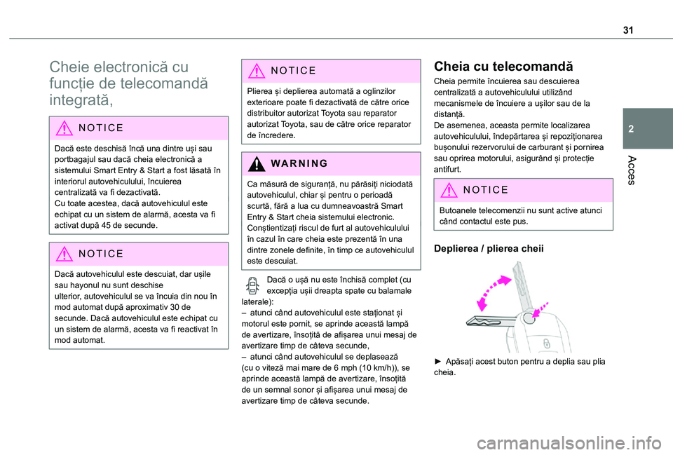 TOYOTA PROACE 2021 Manual de utilizare (in Romanian) 31
Acces
2
Cheie electronică cu
funcție de telecomandă
integrată,
NOTIC E
Dacă este deschisă încă una dintre uși sau portbagajul sau dacă cheia electronică a sistemului Smart Entry & Star TOYOTA PROACE 2021 Manual de utilizare (in Romanian) 31
Acces
2
Cheie electronică cu
funcție de telecomandă
integrată,
NOTIC E
Dacă este deschisă încă una dintre uși sau portbagajul sau dacă cheia electronică a sistemului Smart Entry & Star