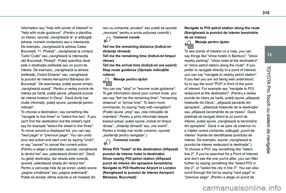 TOYOTA PROACE 2021 Manual de utilizare (in Romanian) 315
TOYOTA Pro Touch cu sistem de navigație
12
information say "help with points of interest" or "help with route guidance". (Pentru a planifica un traseu, spuneți „navighează la TOYOTA PROACE 2021 Manual de utilizare (in Romanian) 315
TOYOTA Pro Touch cu sistem de navigație
12
information say "help with points of interest" or "help with route guidance". (Pentru a planifica un traseu, spuneți „navighează la