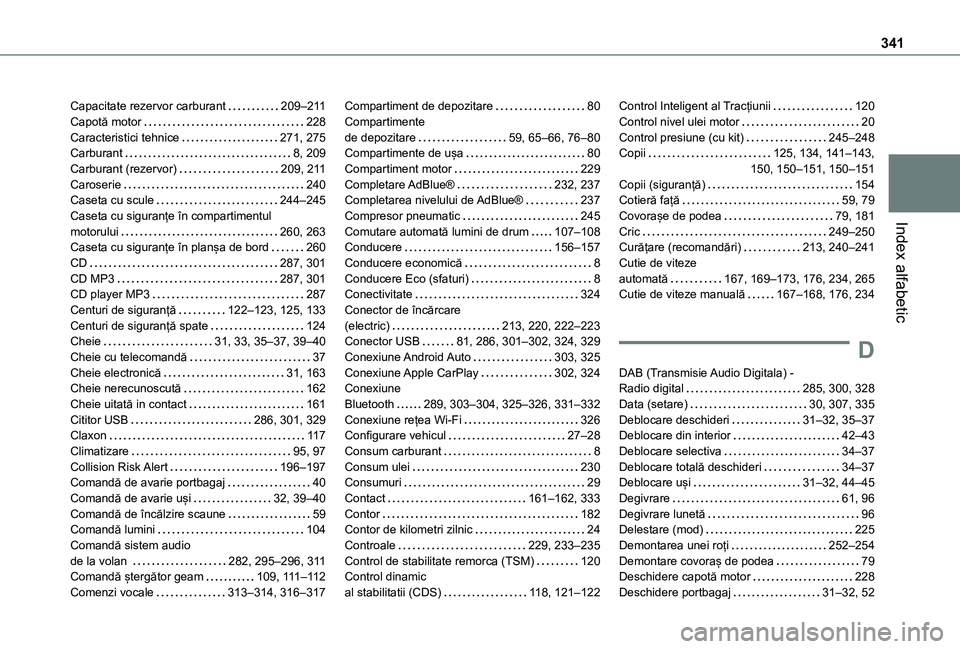 TOYOTA PROACE 2021 Manual de utilizare (in Romanian) 341
Index alfabetic
Capacitate rezervor carburant 209–2 11Capotă motor 228Caracteristici tehnice 271, 275Carburant 8, 209Carburant (rezervor) 209, 2 11Caroserie 240Caseta cu scule 244 TOYOTA PROACE 2021 Manual de utilizare (in Romanian) 341
Index alfabetic
Capacitate rezervor carburant 209–2 11Capotă motor 228Caracteristici tehnice 271, 275Carburant 8, 209Carburant (rezervor) 209, 2 11Caroserie 240Caseta cu scule 244