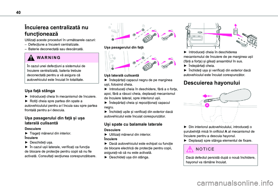 TOYOTA PROACE 2021 Manual de utilizare (in Romanian) 40
Încuierea centralizată nu
funcționează
Utilizați aceste proceduri în următoarele cazuri:– Defecțiune a încuierii centralizate.– Baterie deconectată sau descărcată.
WARNI NG
În caz TOYOTA PROACE 2021 Manual de utilizare (in Romanian) 40
Încuierea centralizată nu
funcționează
Utilizați aceste proceduri în următoarele cazuri:– Defecțiune a încuierii centralizate.– Baterie deconectată sau descărcată.
WARNI NG
În caz