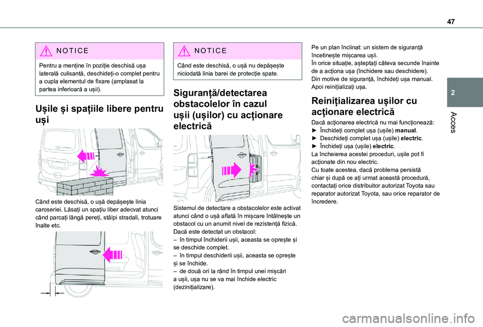 TOYOTA PROACE 2021 Manual de utilizare (in Romanian) 47
Acces
2
NOTIC E
Pentru a menține în poziție deschisă ușa laterală culisantă, deschideți-o complet pentru a cupla elementul de fixare (amplasat la partea inferioară a ușii).
Ușile și spa TOYOTA PROACE 2021 Manual de utilizare (in Romanian) 47
Acces
2
NOTIC E
Pentru a menține în poziție deschisă ușa laterală culisantă, deschideți-o complet pentru a cupla elementul de fixare (amplasat la partea inferioară a ușii).
Ușile și spa
