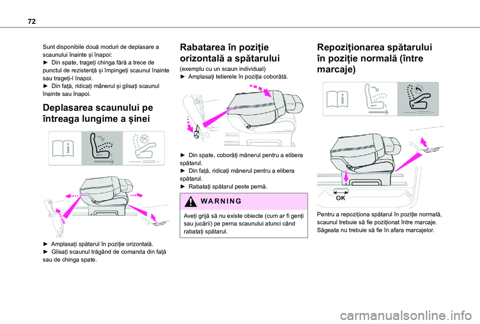 TOYOTA PROACE 2021  Manual de utilizare (in Romanian) 72
Sunt disponibile două moduri de deplasare a scaunului înainte și înapoi:► Din spate, trageți chinga fără a trece de punctul de rezistență și împingeți scaunul înainte sau trageți-l 