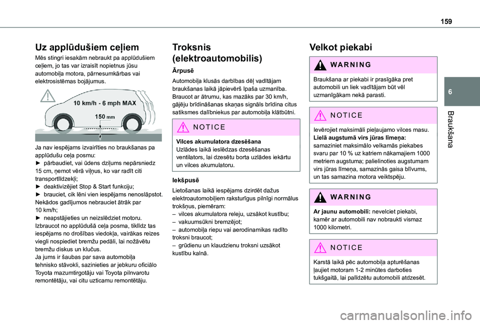 TOYOTA PROACE 2021 Lietošanas Instrukcija (in Latvian) 159
Braukšana
6
Uz applūdušiem ceļiem
Mēs stingri iesakām nebraukt pa applūdušiem ceļiem, jo tas var izraisīt nopietnus jūsu automobiļa motora, pārnesumkārbas vai elektrosistēmas bojāj TOYOTA PROACE 2021 Lietošanas Instrukcija (in Latvian) 159
Braukšana
6
Uz applūdušiem ceļiem
Mēs stingri iesakām nebraukt pa applūdušiem ceļiem, jo tas var izraisīt nopietnus jūsu automobiļa motora, pārnesumkārbas vai elektrosistēmas bojāj
