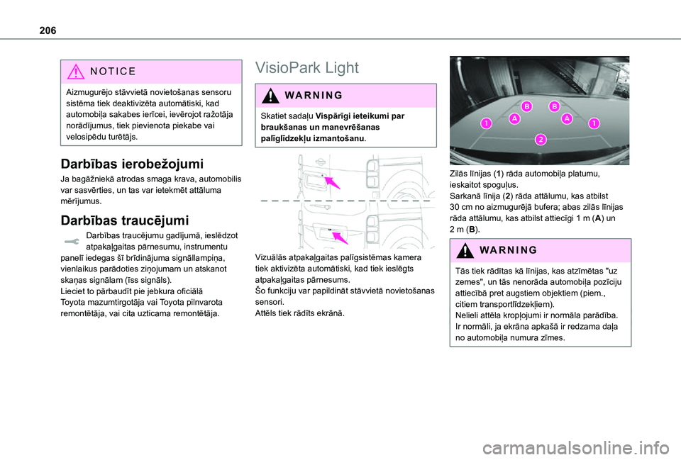 TOYOTA PROACE 2021 Lietošanas Instrukcija (in Latvian) 206
NOTIC E
Aizmugurējo stāvvietā novietošanas sensoru sistēma tiek deaktivizēta automātiski, kad automobiļa sakabes ierīcei, ievērojot ražotāja norādījumus, tiek pievienota piekabe vai TOYOTA PROACE 2021 Lietošanas Instrukcija (in Latvian) 206
NOTIC E
Aizmugurējo stāvvietā novietošanas sensoru sistēma tiek deaktivizēta automātiski, kad automobiļa sakabes ierīcei, ievērojot ražotāja norādījumus, tiek pievienota piekabe vai