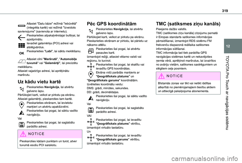TOYOTA PROACE 2021  Lietošanas Instrukcija (in Latvian) 319
TOYOTA Pro Touch ar navigācijas sistēmu
12
Atlasiet "Datu bāze" režīmā "Iebūvētā" (integrēta kartē) vai režīmā "Izveidots savienojums" (savienota ar internetu