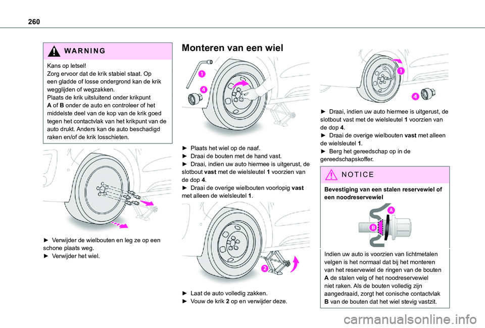 TOYOTA PROACE 2021  Instructieboekje (in Dutch) 260
WARNI NG
Kans op letsel!Zorg ervoor dat de krik stabiel staat. Op een gladde of losse ondergrond kan de krik wegglijden of wegzakken.Plaats de krik uitsluitend onder krikpunt A of B onder de auto 