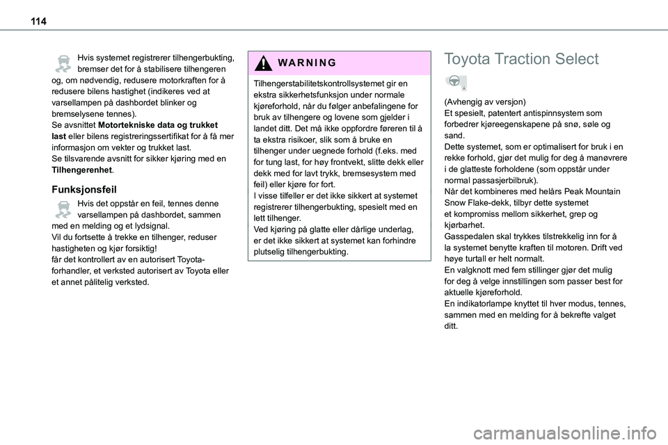 TOYOTA PROACE 2022 Instruksjoner for bruk (in Norwegian) 11 4
Hvis systemet registrerer tilhengerbukting, bremser det for å stabilisere tilhengeren og, om nødvendig, redusere motorkraften for å redusere bilens hastighet (indikeres ved at varsellampen på TOYOTA PROACE 2022 Instruksjoner for bruk (in Norwegian) 11 4
Hvis systemet registrerer tilhengerbukting, bremser det for å stabilisere tilhengeren og, om nødvendig, redusere motorkraften for å redusere bilens hastighet (indikeres ved at varsellampen på