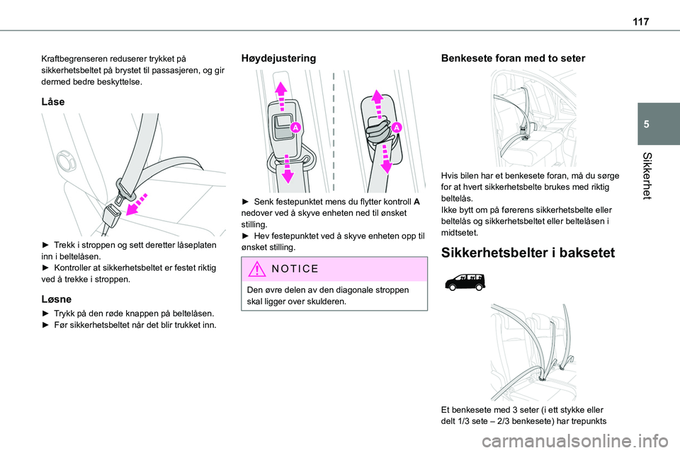 TOYOTA PROACE 2022 Instruksjoner for bruk (in Norwegian) 11 7
Sikkerhet
5
Kraftbegrenseren reduserer trykket på sikkerhetsbeltet på brystet til passasjeren, og gir dermed bedre beskyttelse.
Låse
► Trekk i stroppen og sett deretter låseplaten inn i TOYOTA PROACE 2022 Instruksjoner for bruk (in Norwegian) 11 7
Sikkerhet
5
Kraftbegrenseren reduserer trykket på sikkerhetsbeltet på brystet til passasjeren, og gir dermed bedre beskyttelse.
Låse
► Trekk i stroppen og sett deretter låseplaten inn i