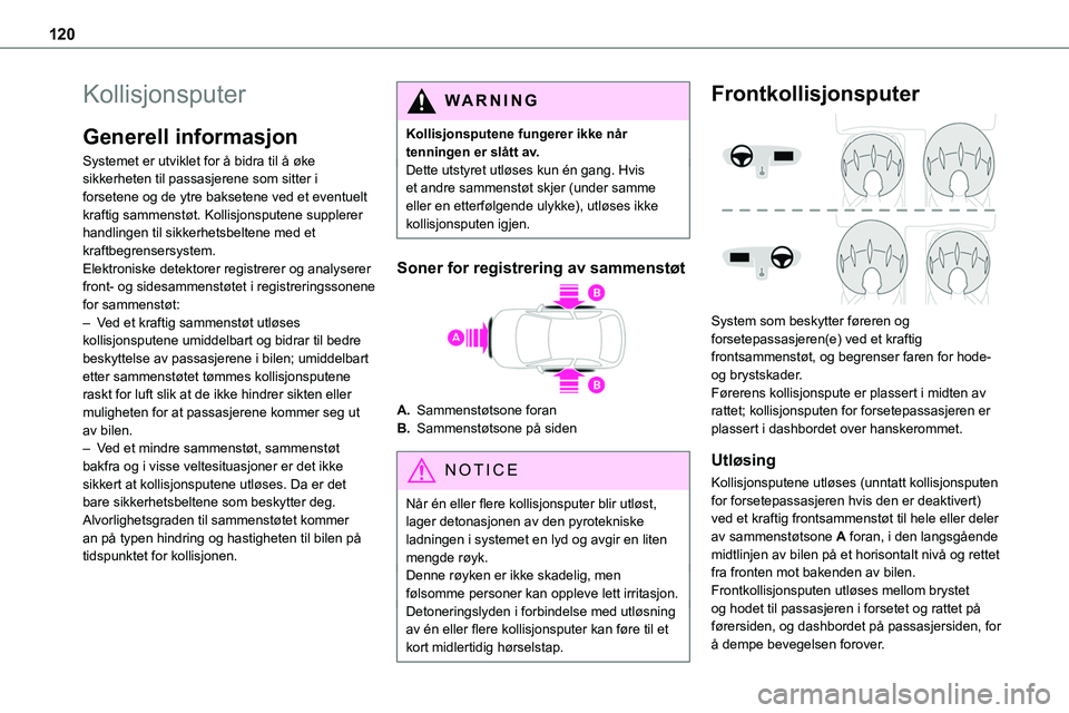 TOYOTA PROACE 2022 Instruksjoner for bruk (in Norwegian) 120
Kollisjonsputer
Generell informasjon
Systemet er utviklet for å bidra til å øke sikkerheten til passasjerene som sitter i forsetene og de ytre baksetene ved et eventuelt kraftig sammenstøt. Ko TOYOTA PROACE 2022 Instruksjoner for bruk (in Norwegian) 120
Kollisjonsputer
Generell informasjon
Systemet er utviklet for å bidra til å øke sikkerheten til passasjerene som sitter i forsetene og de ytre baksetene ved et eventuelt kraftig sammenstøt. Ko