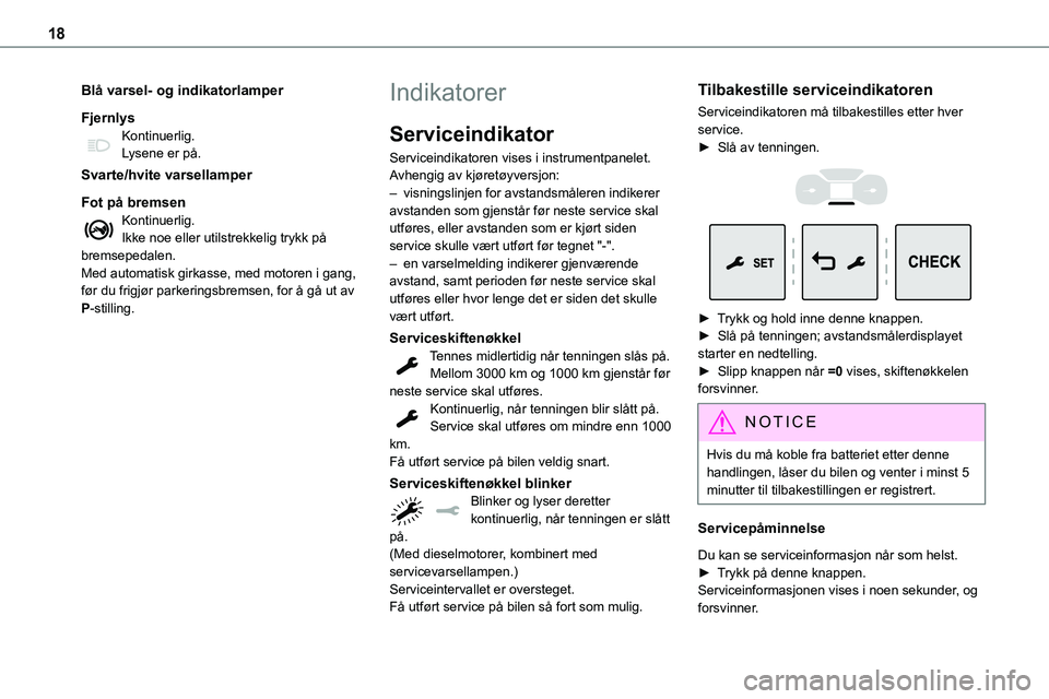 TOYOTA PROACE 2022 Instruksjoner for bruk (in Norwegian) 18
Blå varsel- og indikatorlamper
FjernlysKontinuerlig.Lysene er på.
Svarte/hvite varsellamper
Fot på bremsenKontinuerlig.Ikke noe eller utilstrekkelig trykk på
bremsepedalen.Med automatisk girka TOYOTA PROACE 2022 Instruksjoner for bruk (in Norwegian) 18
Blå varsel- og indikatorlamper
FjernlysKontinuerlig.Lysene er på.
Svarte/hvite varsellamper
Fot på bremsenKontinuerlig.Ikke noe eller utilstrekkelig trykk på
bremsepedalen.Med automatisk girka