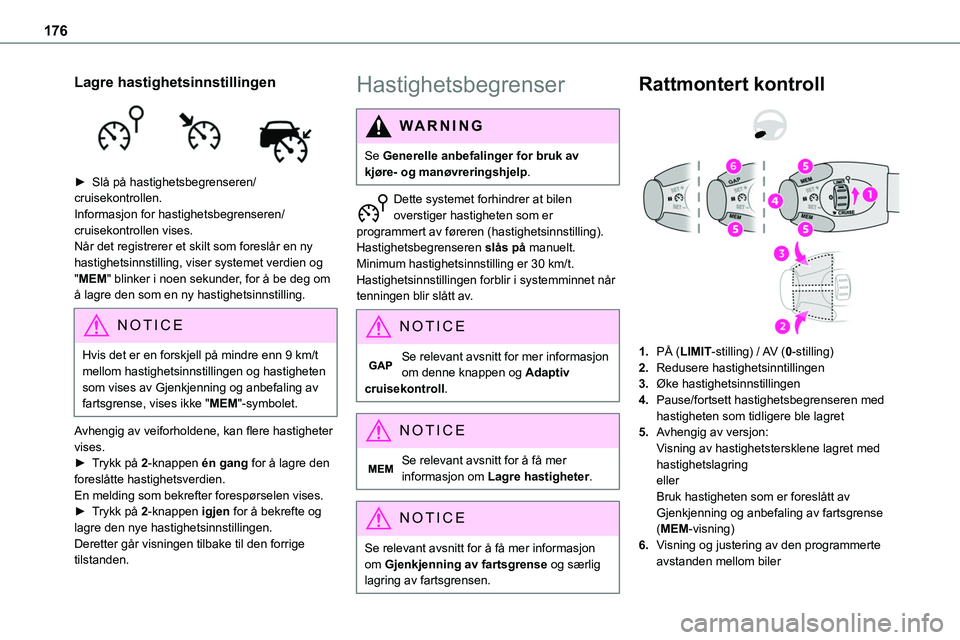 TOYOTA PROACE 2022 Instruksjoner for bruk (in Norwegian) 176
Lagre hastighetsinnstillingen
► Slå på hastighetsbegrenseren/cruisekontrollen.Informasjon for hastighetsbegrenseren/cruisekontrollen vises. Når det registrerer et skilt som foreslår en ny TOYOTA PROACE 2022 Instruksjoner for bruk (in Norwegian) 176
Lagre hastighetsinnstillingen
► Slå på hastighetsbegrenseren/cruisekontrollen.Informasjon for hastighetsbegrenseren/cruisekontrollen vises. Når det registrerer et skilt som foreslår en ny