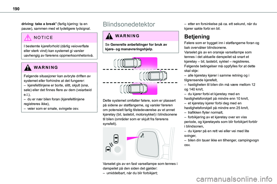 TOYOTA PROACE 2022 Instruksjoner for bruk (in Norwegian) 190
driving: take a break" (farlig kjøring: ta en pause), sammen med et tydeligere lydsignal.
NOTIC E
I bestemte kjøreforhold (dårlig veioverflate eller sterk vind) kan systemet gi varsler uavh TOYOTA PROACE 2022 Instruksjoner for bruk (in Norwegian) 190
driving: take a break" (farlig kjøring: ta en pause), sammen med et tydeligere lydsignal.
NOTIC E
I bestemte kjøreforhold (dårlig veioverflate eller sterk vind) kan systemet gi varsler uavh