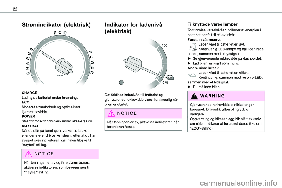 TOYOTA PROACE 2022 Instruksjoner for bruk (in Norwegian) 22
Strømindikator (elektrisk)
CHARGELading av batteriet under bremsing.ECOModerat strømforbruk og optimalisert kjørerekkevidde.POWERStrømforbruk for drivverk under akselerasjon.NØYTRALNår du TOYOTA PROACE 2022 Instruksjoner for bruk (in Norwegian) 22
Strømindikator (elektrisk)
CHARGELading av batteriet under bremsing.ECOModerat strømforbruk og optimalisert kjørerekkevidde.POWERStrømforbruk for drivverk under akselerasjon.NØYTRALNår du