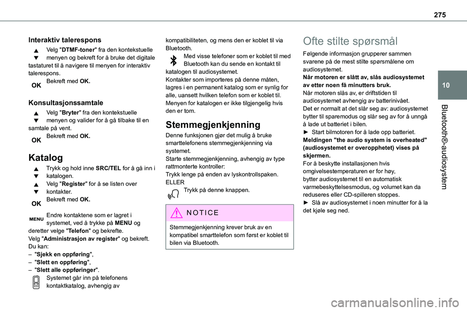 TOYOTA PROACE 2022 Instruksjoner for bruk (in Norwegian) 275
Bluetooth®-audiosystem
10
Interaktiv talerespons
Velg "DTMF-toner" fra den kontekstuelle menyen og bekreft for å bruke det digitale tastaturet til å navigere til menyen for interaktiv t TOYOTA PROACE 2022 Instruksjoner for bruk (in Norwegian) 275
Bluetooth®-audiosystem
10
Interaktiv talerespons
Velg "DTMF-toner" fra den kontekstuelle menyen og bekreft for å bruke det digitale tastaturet til å navigere til menyen for interaktiv t
