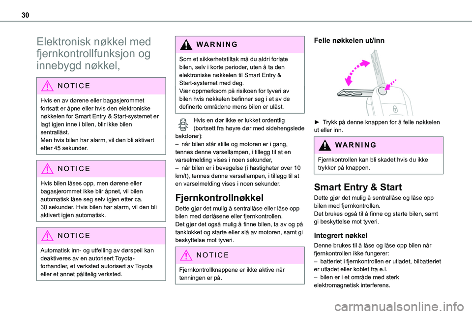 TOYOTA PROACE 2022 Instruksjoner for bruk (in Norwegian) 30
Elektronisk nøkkel med
fjernkontrollfunksjon og
innebygd nøkkel,
NOTIC E
Hvis en av dørene eller bagasjerommet fortsatt er åpne eller hvis den elektroniske
nøkkelen for Smart Entry & Start TOYOTA PROACE 2022 Instruksjoner for bruk (in Norwegian) 30
Elektronisk nøkkel med
fjernkontrollfunksjon og
innebygd nøkkel,
NOTIC E
Hvis en av dørene eller bagasjerommet fortsatt er åpne eller hvis den elektroniske
nøkkelen for Smart Entry & Start