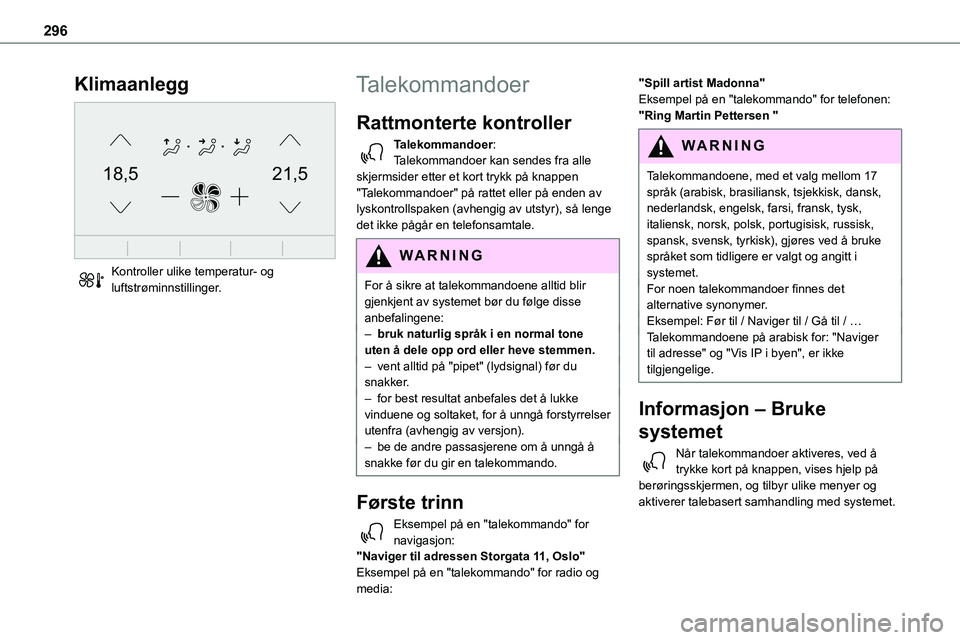 TOYOTA PROACE 2022 Instruksjoner for bruk (in Norwegian) 296
Klimaanlegg
21,518,5
Kontroller ulike temperatur- og luftstrøminnstillinger.
Talekommandoer
Rattmonterte kontroller
Talekommandoer:Talekommandoer kan sendes fra alle skjermsider etter et kort TOYOTA PROACE 2022 Instruksjoner for bruk (in Norwegian) 296
Klimaanlegg
21,518,5
Kontroller ulike temperatur- og luftstrøminnstillinger.
Talekommandoer
Rattmonterte kontroller
Talekommandoer:Talekommandoer kan sendes fra alle skjermsider etter et kort