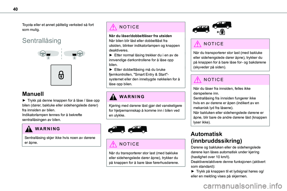 TOYOTA PROACE 2022 Instruksjoner for bruk (in Norwegian) 40
Toyota eller et annet pålitelig verksted så fort som mulig.
Sentrallåsing
Manuell
► Trykk på denne knappen for å låse / låse opp bilen (dører, bakluke eller sidehengslede dører) fr TOYOTA PROACE 2022 Instruksjoner for bruk (in Norwegian) 40
Toyota eller et annet pålitelig verksted så fort som mulig.
Sentrallåsing
Manuell
► Trykk på denne knappen for å låse / låse opp bilen (dører, bakluke eller sidehengslede dører) fr