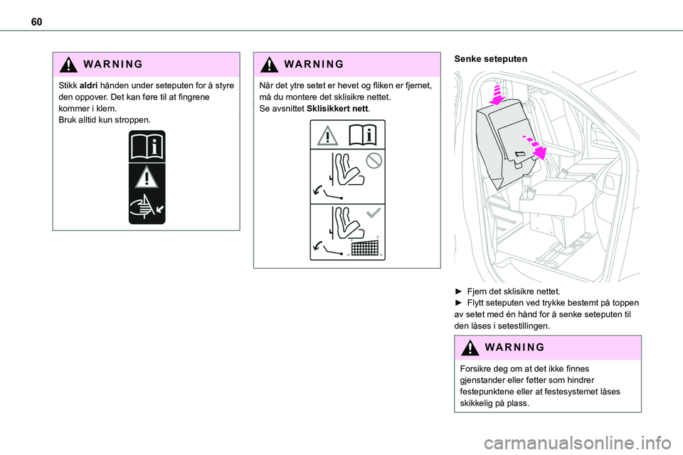 TOYOTA PROACE 2022 Instruksjoner for bruk (in Norwegian) 60
WARNI NG
Stikk aldri hånden under seteputen for å styre den oppover. Det kan føre til at fingrene kommer i klem.Bruk alltid kun stroppen.
WARNI NG
Når det ytre setet er hevet og fliken er fjern TOYOTA PROACE 2022 Instruksjoner for bruk (in Norwegian) 60
WARNI NG
Stikk aldri hånden under seteputen for å styre den oppover. Det kan føre til at fingrene kommer i klem.Bruk alltid kun stroppen.
WARNI NG
Når det ytre setet er hevet og fliken er fjern