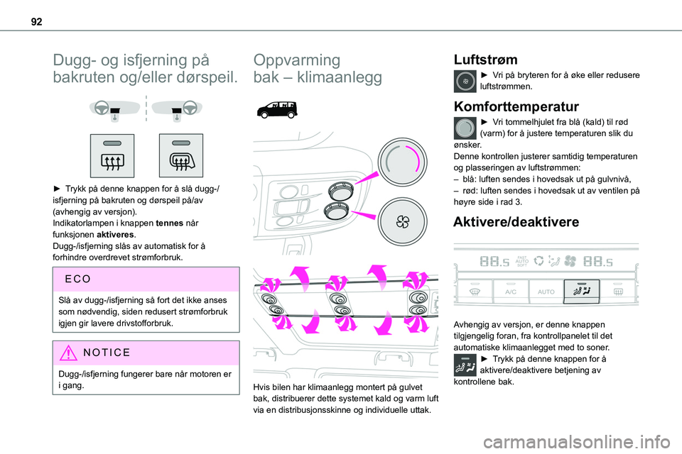 TOYOTA PROACE 2022 Instruksjoner for bruk (in Norwegian) 92
Dugg- og isfjerning på
bakruten og/eller dørspeil.
► Trykk på denne knappen for å slå dugg-/isfjerning på bakruten og dørspeil på/av (avhengig av versjon).Indikatorlampen i knappen TOYOTA PROACE 2022 Instruksjoner for bruk (in Norwegian) 92
Dugg- og isfjerning på
bakruten og/eller dørspeil.
► Trykk på denne knappen for å slå dugg-/isfjerning på bakruten og dørspeil på/av (avhengig av versjon).Indikatorlampen i knappen