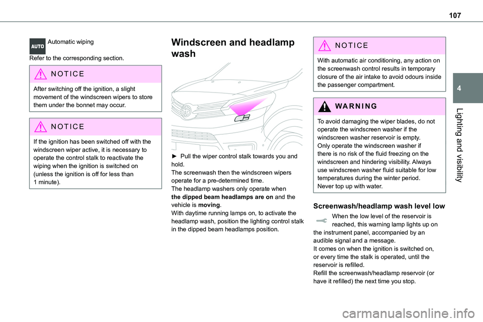TOYOTA PROACE 2022 Owners Manual (in English) 107
Lighting and visibility
4
Automatic wiping
Refer to the corresponding section.
NOTIC E
After switching off the ignition, a slight movement of the windscreen wipers to store them under the bonnet TOYOTA PROACE 2022 Owners Manual (in English) 107
Lighting and visibility
4
Automatic wiping
Refer to the corresponding section.
NOTIC E
After switching off the ignition, a slight movement of the windscreen wipers to store them under the bonnet
