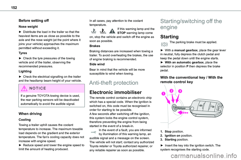 TOYOTA PROACE 2022   (in English) Owners Manual 152
Before setting off
Nose weight
► Distribute the load in the trailer so that the heaviest items are as close as possible to the axle and the nose weight (at the point where it joins your vehicle)