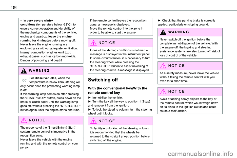 TOYOTA PROACE 2022   (in English) Owners Manual 154
– In very severe wintry conditions (temperature below -23°C), to ensure correct operation and durability of the mechanical components of the vehicle, engine and gearbox, leave the engine runnin