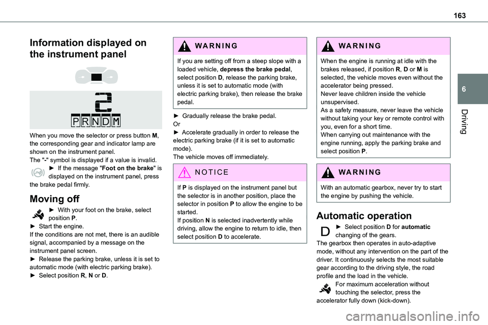 TOYOTA PROACE 2022   (in English) Owners Manual 163
Driving
6
Information displayed on 
the instrument panel 
  
 
When you move the selector or press button M, the corresponding gear and indicator lamp are shown on the instrument panel.The "-&