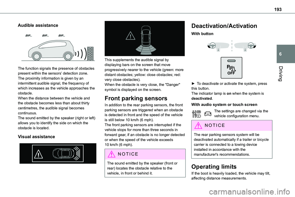 TOYOTA PROACE 2022 Owners Manual (in English) 193
Driving
6
Audible assistance
The function signals the presence of obstacles
present within the sensors’ detection zone.The proximity information is given by an intermittent audible signal, t TOYOTA PROACE 2022 Owners Manual (in English) 193
Driving
6
Audible assistance
The function signals the presence of obstacles
present within the sensors’ detection zone.The proximity information is given by an intermittent audible signal, t