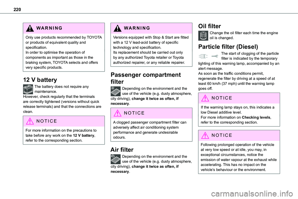 TOYOTA PROACE 2022 (in English) Owners Guide 220
WARNI NG
Only use products recommended by TOYOTA or products of equivalent quality and specification.In order to optimise the operation of components as important as those in the braking system, T TOYOTA PROACE 2022 (in English) Owners Guide 220
WARNI NG
Only use products recommended by TOYOTA or products of equivalent quality and specification.In order to optimise the operation of components as important as those in the braking system, T