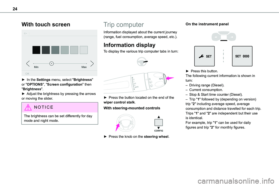 TOYOTA PROACE 2022 Owners Manual (in English) 24
With touch screen
► In the Settings menu, select "Brightness" or "OPTIONS", "Screen configuration" then "Brightness".► Adjust the brightness by pressing the a TOYOTA PROACE 2022 Owners Manual (in English) 24
With touch screen
► In the Settings menu, select "Brightness" or "OPTIONS", "Screen configuration" then "Brightness".► Adjust the brightness by pressing the a