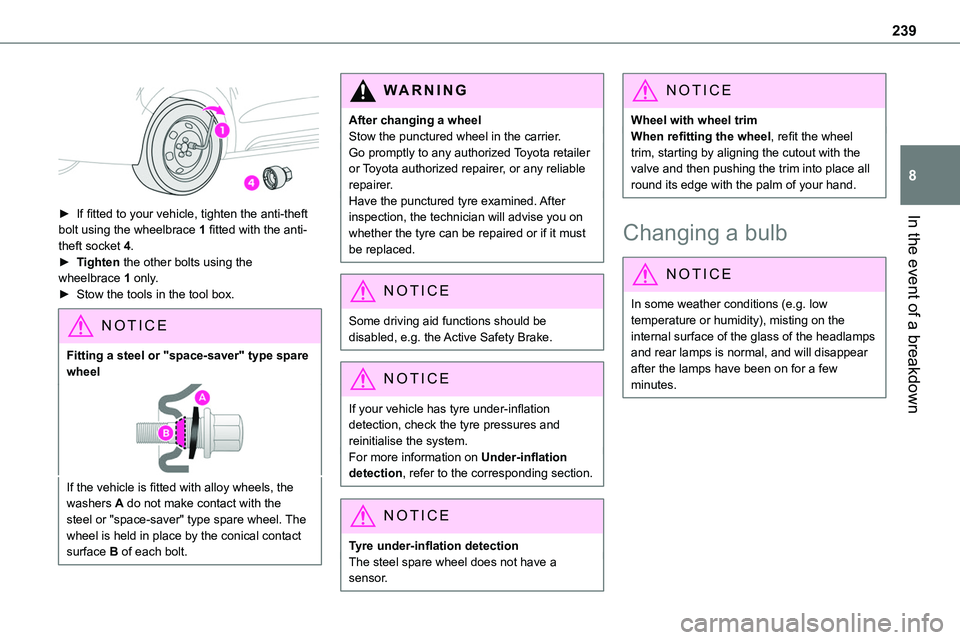 TOYOTA PROACE 2022 Owners Manual (in English) 239
In the event of a breakdown
8
â–º If fitted to your vehicle, tighten the anti-theft
bolt using the wheelbrace 1 fitted with the anti-theft socket 4.â–º Tighten the other bolts using the wheel TOYOTA PROACE 2022 Owners Manual (in English) 239
In the event of a breakdown
8
â–º If fitted to your vehicle, tighten the anti-theft
bolt using the wheelbrace 1 fitted with the anti-theft socket 4.â–º Tighten the other bolts using the wheel