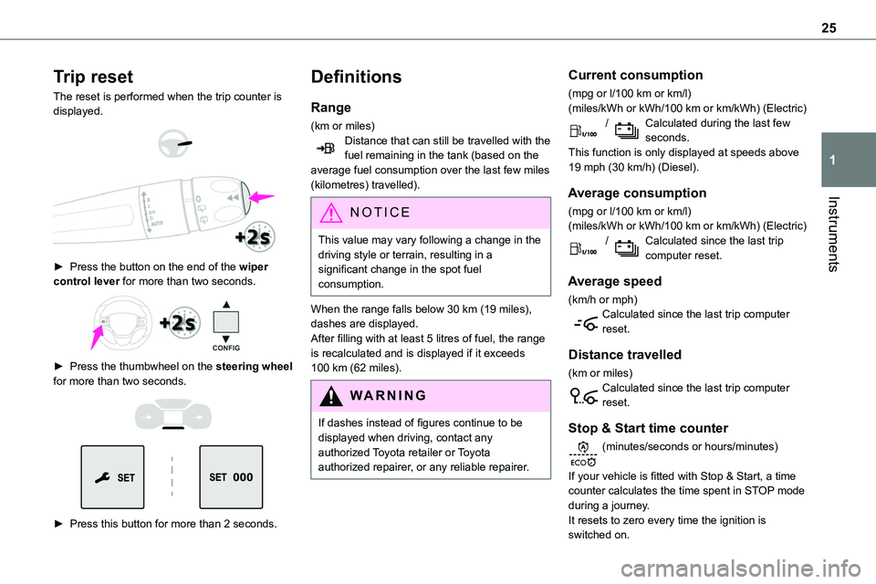 TOYOTA PROACE 2022 Owners Manual (in English) 25
Instruments
1
Trip reset
The reset is performed when the trip counter is displayed.
► Press the button on the end of the wiper control lever for more than two seconds.
► Press the thum TOYOTA PROACE 2022 Owners Manual (in English) 25
Instruments
1
Trip reset
The reset is performed when the trip counter is displayed.
► Press the button on the end of the wiper control lever for more than two seconds.
► Press the thum