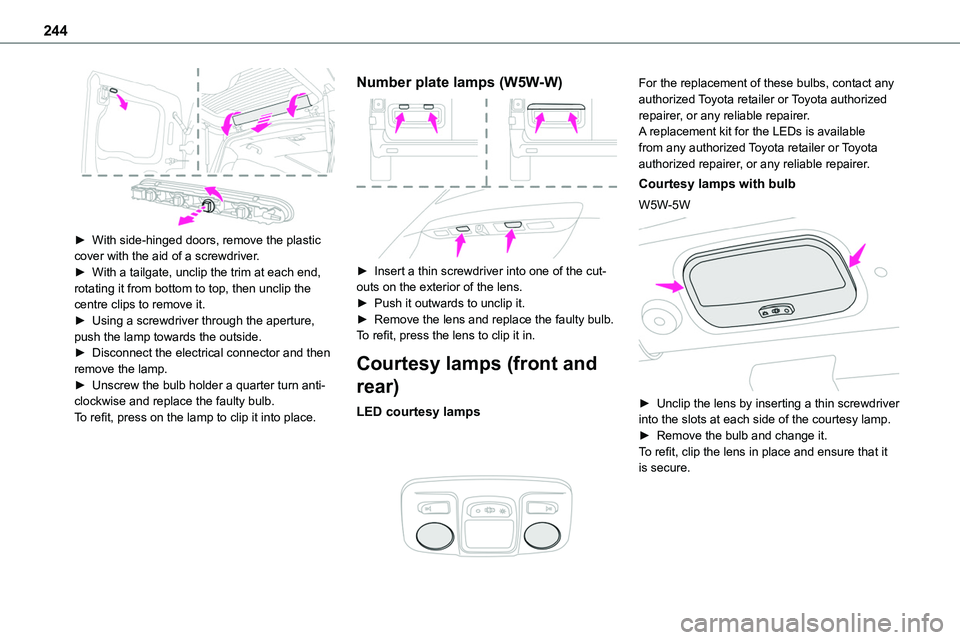 TOYOTA PROACE 2022 Owners Manual (in English) 244
â–º With side-hinged doors, remove the plastic cover with the aid of a screwdriver.â–º With a tailgate, unclip the trim at each end, rotating it from bottom to top, then unclip the centre clips TOYOTA PROACE 2022 Owners Manual (in English) 244
â–º With side-hinged doors, remove the plastic cover with the aid of a screwdriver.â–º With a tailgate, unclip the trim at each end, rotating it from bottom to top, then unclip the centre clips
