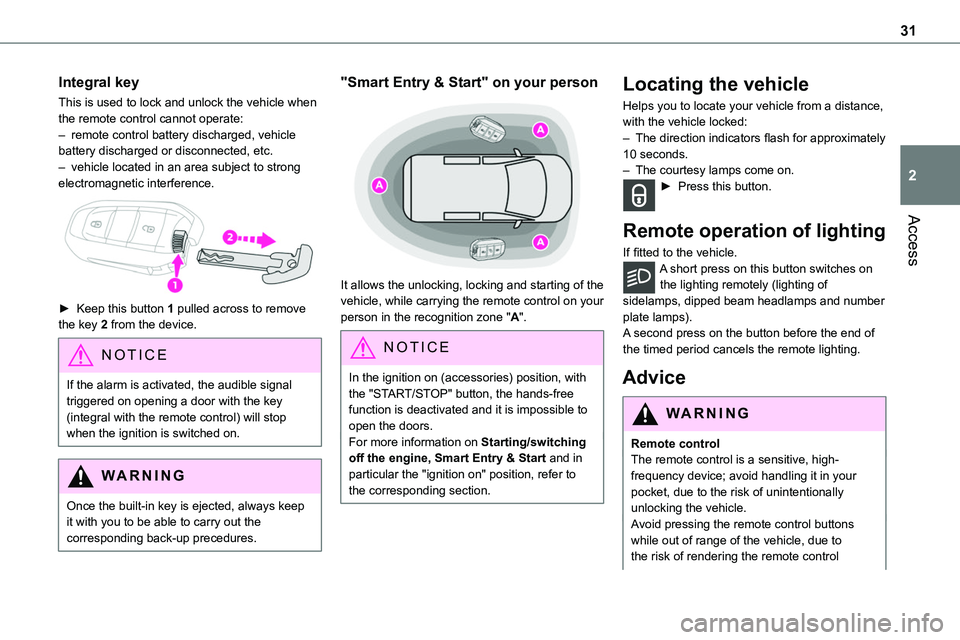 TOYOTA PROACE 2022  Owners Manual (in English) 31
Access
2
Integral key
This is used to lock and unlock the vehicle when the remote control cannot operate:– remote control battery discharged, vehicle battery discharged or disconnected, etc.– v