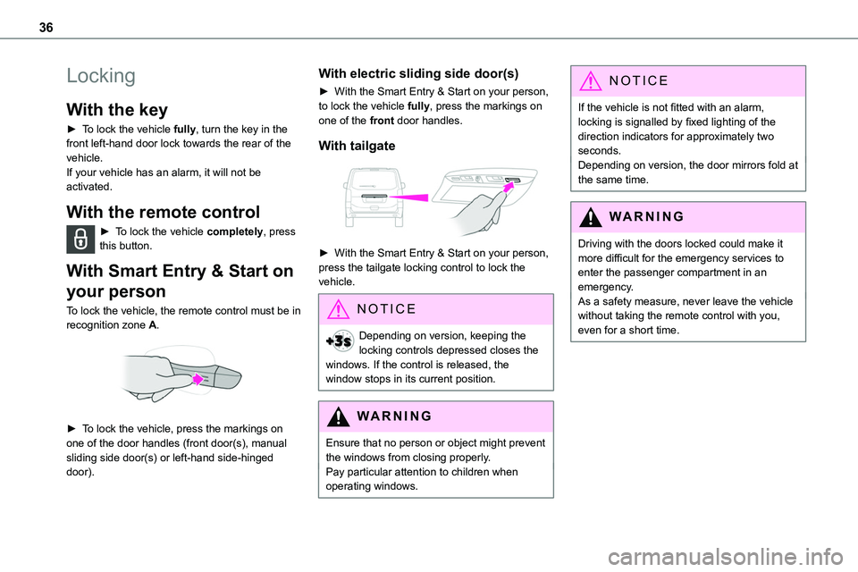 TOYOTA PROACE 2022  Owners Manual (in English) 36
Locking
With the key
► To lock the vehicle fully, turn the key in the front left-hand door lock towards the rear of the vehicle.If your vehicle has an alarm, it will not be activated.
With the re