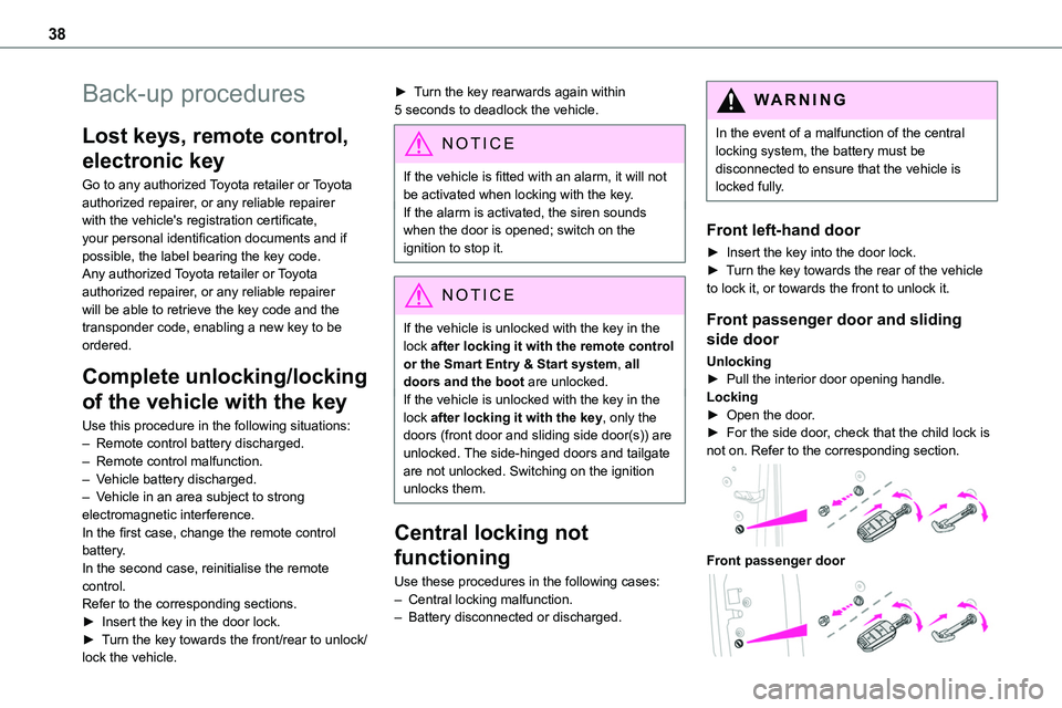 TOYOTA PROACE 2022  Owners Manual (in English) 38
Back-up procedures
Lost keys, remote control, 
electronic key
Go to any authorized Toyota retailer or Toyota authorized repairer, or any reliable repairer with the vehicle's registration certif