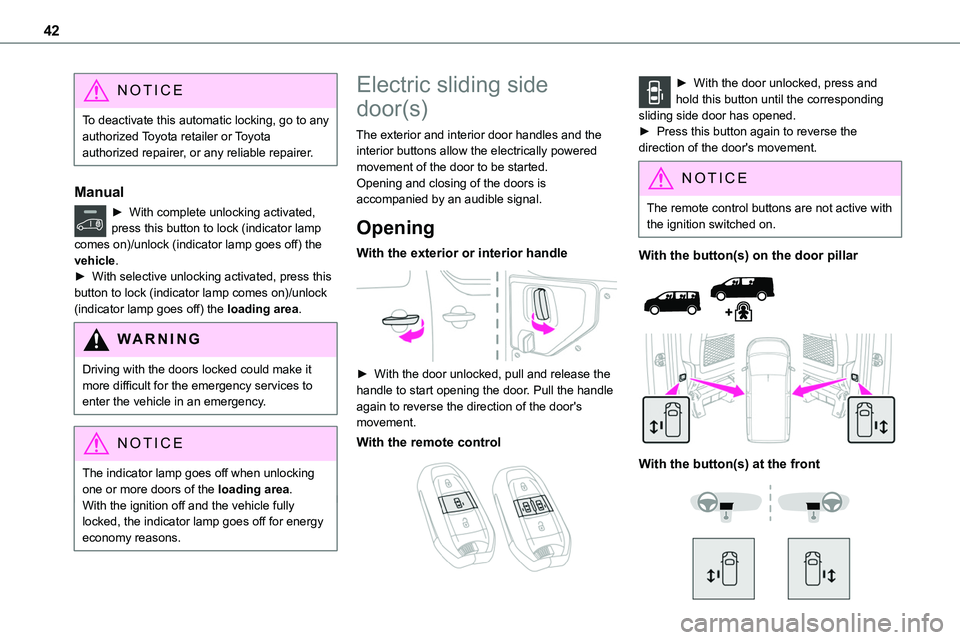 TOYOTA PROACE 2022 (in English) Service Manual 42
NOTIC E
To deactivate this automatic locking, go to any authorized Toyota retailer or Toyota authorized repairer, or any reliable repairer.
Manual
► With complete unlocking activated,
press this TOYOTA PROACE 2022 (in English) Service Manual 42
NOTIC E
To deactivate this automatic locking, go to any authorized Toyota retailer or Toyota authorized repairer, or any reliable repairer.
Manual
► With complete unlocking activated,
press this
