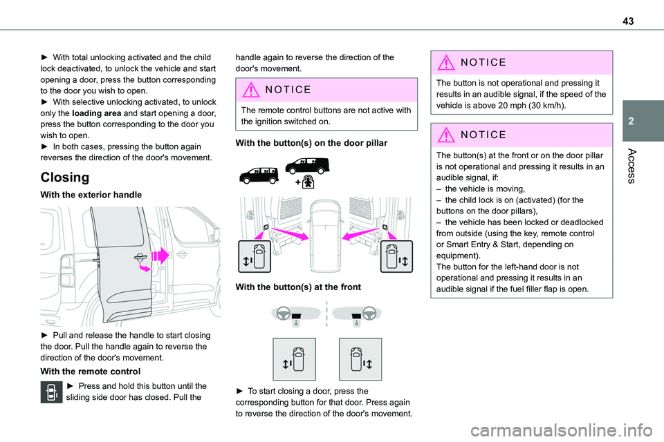 TOYOTA PROACE 2022 (in English) Service Manual 43
Access
2
► With total unlocking activated and the child lock deactivated, to unlock the vehicle and start opening a door, press the button corresponding to the door you wish to open.► With sele TOYOTA PROACE 2022 (in English) Service Manual 43
Access
2
► With total unlocking activated and the child lock deactivated, to unlock the vehicle and start opening a door, press the button corresponding to the door you wish to open.► With sele