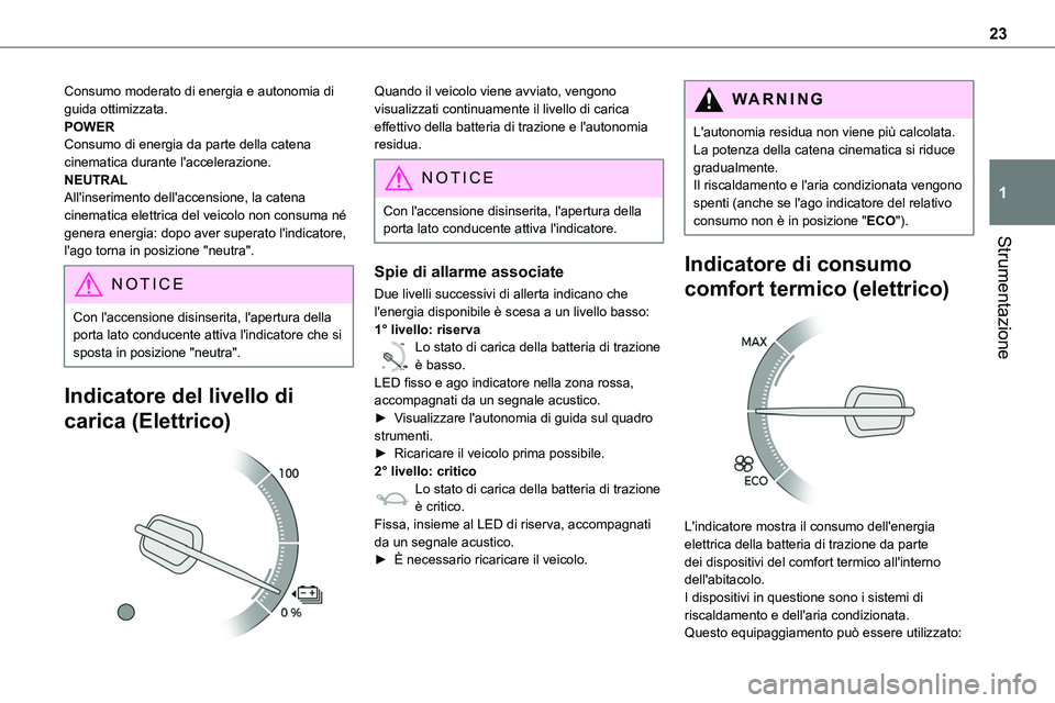 TOYOTA PROACE 2022  Manuale duso (in Italian) 23
Strumentazione
1
Consumo moderato di energia e autonomia di guida ottimizzata.POWERConsumo di energia da parte della catena cinematica durante l'accelerazione.NEUTRALAll'inserimento dell