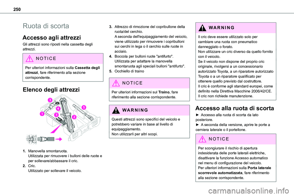 TOYOTA PROACE 2022 Manuale duso (in Italian) 250
Ruota di scorta
Accesso agli attrezzi
Gli attrezzi sono riposti nella cassetta degli attrezzi.
NOTIC E
Per ulteriori informazioni sulla Cassetta degli attrezzi, fare riferimento alla sezione corri TOYOTA PROACE 2022 Manuale duso (in Italian) 250
Ruota di scorta
Accesso agli attrezzi
Gli attrezzi sono riposti nella cassetta degli attrezzi.
NOTIC E
Per ulteriori informazioni sulla Cassetta degli attrezzi, fare riferimento alla sezione corri