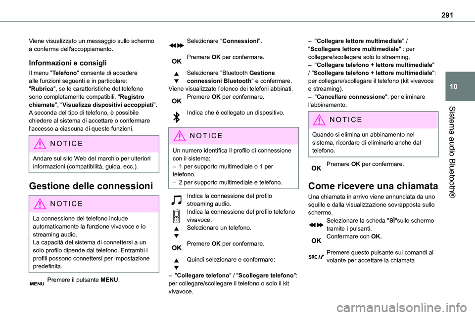 TOYOTA PROACE 2022  Manuale duso (in Italian) 291
Sistema audio Bluetooth®
10
Viene visualizzato un messaggio sullo schermo a conferma dell'accoppiamento.
Informazioni e consigli
Il menu "Telefono" consente di accedere alle funzioni 