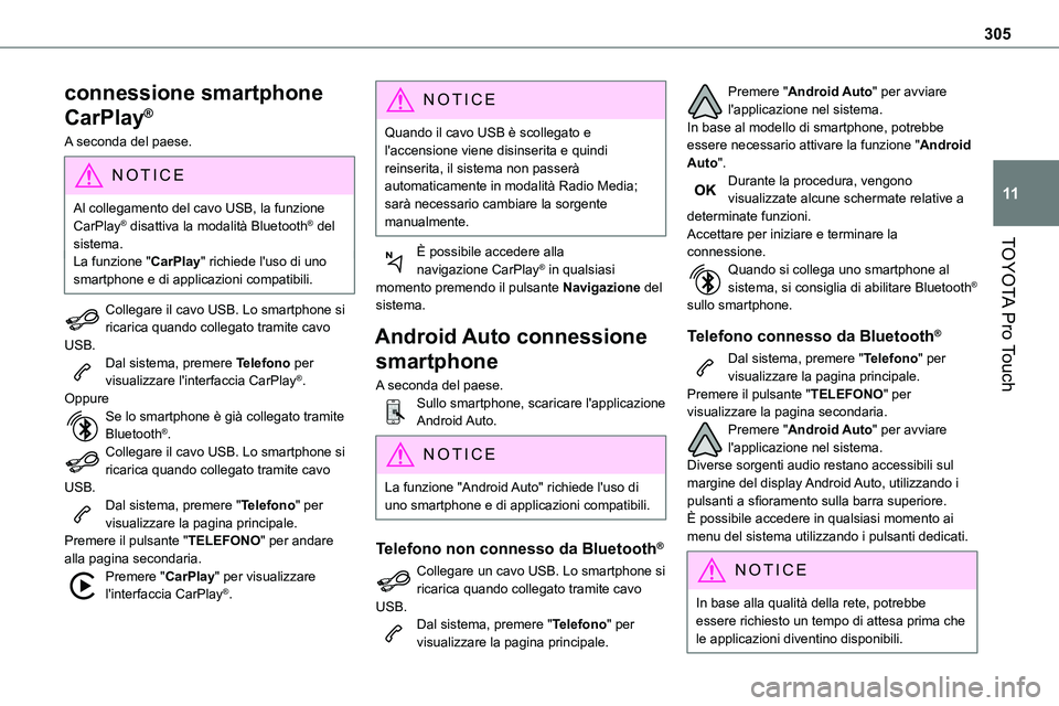 TOYOTA PROACE 2022 Manuale duso (in Italian) 305
TOYOTA Pro Touch
11
connessione smartphone
CarPlay®
A seconda del paese.
NOTIC E
Al collegamento del cavo USB, la funzione CarPlay® disattiva la modalità Bluetooth® del sistema.La funzione TOYOTA PROACE 2022 Manuale duso (in Italian) 305
TOYOTA Pro Touch
11
connessione smartphone
CarPlay®
A seconda del paese.
NOTIC E
Al collegamento del cavo USB, la funzione CarPlay® disattiva la modalità Bluetooth® del sistema.La funzione